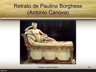 3.4. Las artes plásticas: escultura 
Características 
• Se trata de una escultura idealizada que toma como 
modelo la estatuaria grecorromana. 
Temática 
• Mitológica 
• Retratos 
• Monumentos funerarios 
Materiales 
• Mármol y bronce 
38 Profesor: Javier Anzano 
 