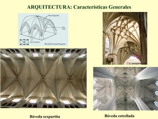 ARQUITECTURA: Características Generales
Bóveda sexpartita Bóveda estrellada
 