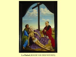 La Piedad (ROGER VAN DER WEYDEN)
 