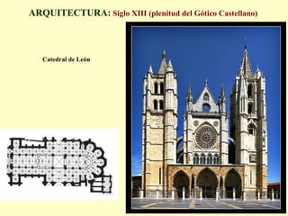 Catedral de León
ARQUITECTURA: Siglo XIII (plenitud del Gótico Castellano)
 