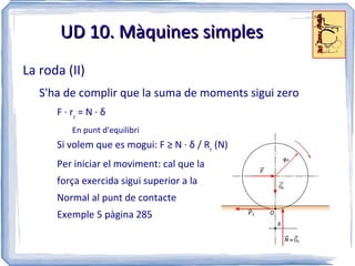 UD 10. Màquines simples i elements Continguts (IV) Elements de màquines (II) Molles i unions elàstiques 