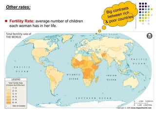  Fertility Rate: average number of children
each woman has in her life.
Other rates:
 