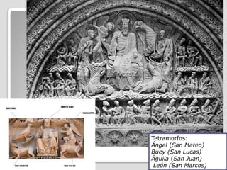 Tetramorfos:
Ángel (San Mateo)
Buey (San Lucas)
Águila (San Juan)
 León (San Marcos)
 