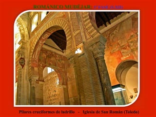 Pilares cruciformes de ladrillo - Iglesia de San Román (Toledo)
ROMÁNICO MUDÉJAR: 1ª FASE (S.XII)
 