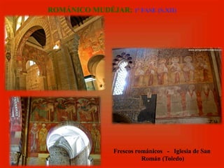 Frescos románicos - Iglesia de San
Román (Toledo)
ROMÁNICO MUDÉJAR: 1ª FASE (S.XII)
 