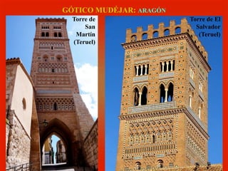 GÓTICO MUDÉJAR: ARAGÓN
Torre de El
Salvador
(Teruel)
Torre de
San
Martín
(Teruel)
 
