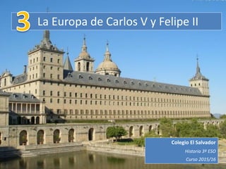 La Europa de Carlos V y Felipe II
Beatriz Hervella Baturone
Historia 3º ESO
Curso 2015/16
 