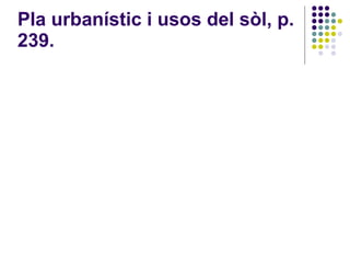 Pla urbanístic i usos del sòl, p. 239. 