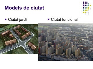 Models de ciutat Ciutat jardí Ciutat funcional 