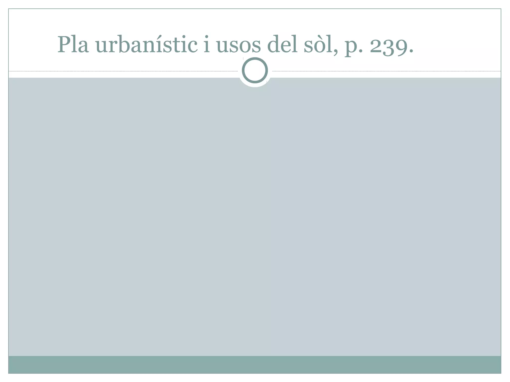 Pla urbanístic i usos del sòl, p. 239.
 