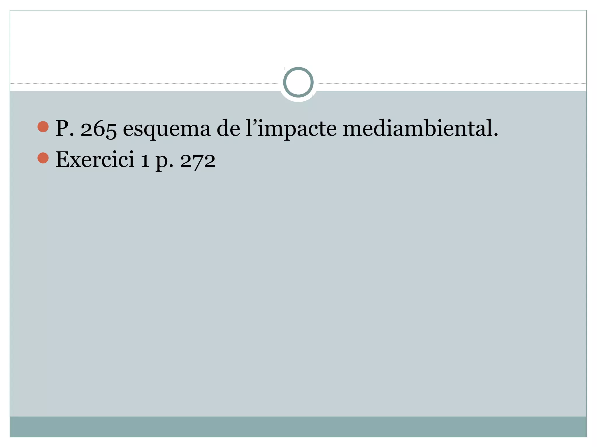 P. 265 esquema de l’impacte mediambiental.
Exercici 1 p. 272
 