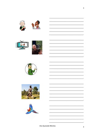 3 

 

                               ______________________________________
                               ______________________________________
                               ______________________________________
                               ______________________________________
                               ______________________________________
                               ______________________________________. 

                               ______________________________________
                               ______________________________________
                               ______________________________________
                               ______________________________________
                               ______________________________________
                               ______________________________________. 

                               ______________________________________
                               ______________________________________
                               ______________________________________
                               ______________________________________
                               ______________________________________
                               ______________________________________. 

                               ______________________________________
                               ______________________________________
                               ______________________________________
                               ______________________________________
                               ______________________________________
                               ______________________________________. 

                               ______________________________________
                               ______________________________________
                               ______________________________________
                               ______________________________________
                               ______________________________________
                               ______________________________________. 

                    Ana Quevedo Montes 
                                                                     3
 
 