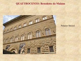 Palazzo Strozzi
QUATTROCENTO: Benedetto da Maiano
 