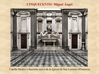 Capilla Medici o Sacristía nueva de la Iglesia de San Lorenzo (Florencia)
CINQUECENTO: Miguel Ángel
 