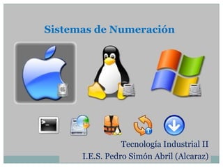 Sistemas de Numeración Tecnología Industrial II I.E.S. Pedro Simón Abril (Alcaraz) 