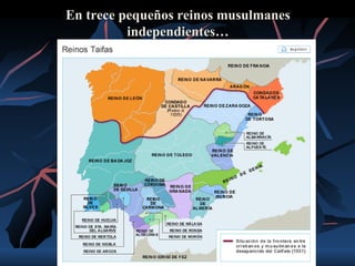 En trece pequeños reinos musulmanes
          independientes…
 