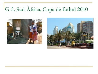 G-5. Sud-Àfrica, Copa de futbol 2010 