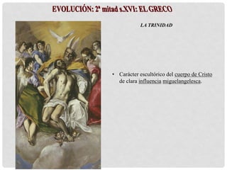 LA TRINIDAD
• Carácter escultórico del cuerpo de Cristo
de clara influencia miguelangelesca.
 