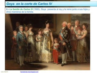 Goya en la corte de Carlos IV
Jairo Martín fueradeclae-vdp.blogspot.com
En La familia de Carlos IV (1800), Goya presenta al rey y la reina junto a sus hijos y
otros miembros de la familia.
 