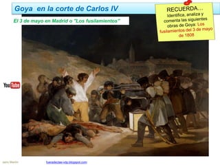 Goya en la corte de Carlos IV
Jairo Martín fueradeclae-vdp.blogspot.com
El 3 de mayo en Madrid o ''Los fusilamientos''
 