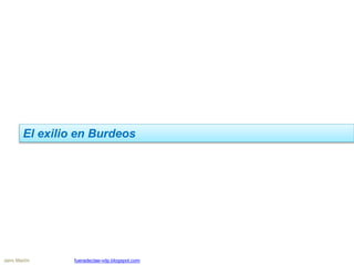 El exilio en Burdeos
Jairo Martín fueradeclae-vdp.blogspot.com
 