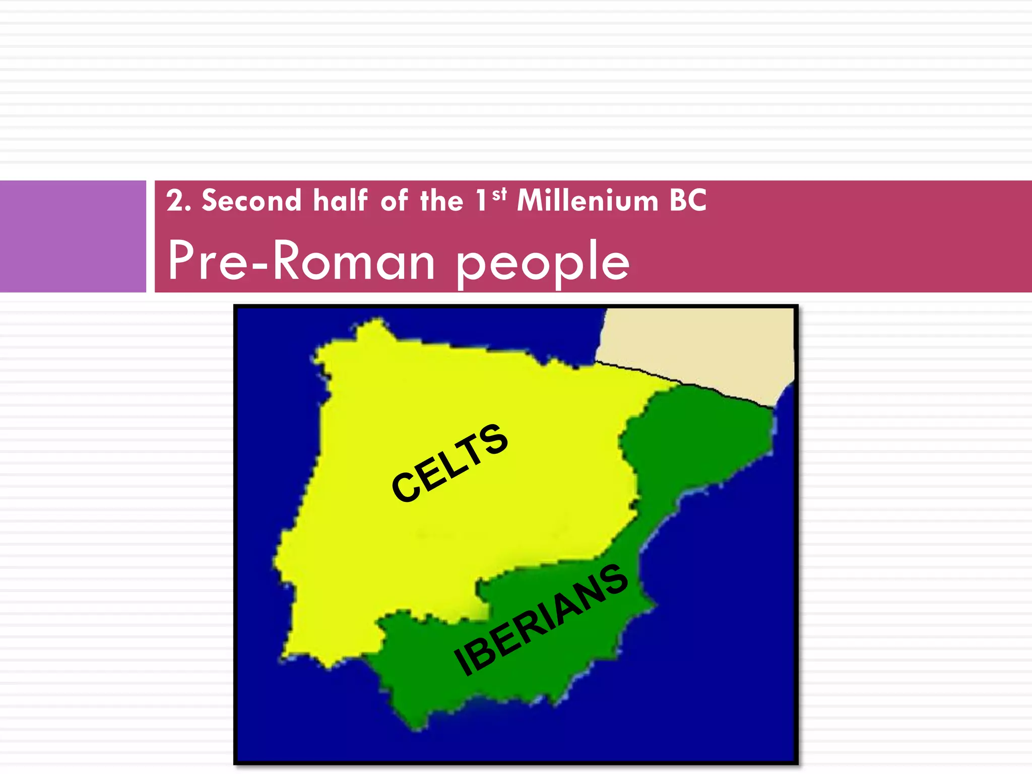 2. Second half of the 1st Millenium BC
Pre-Roman people
 