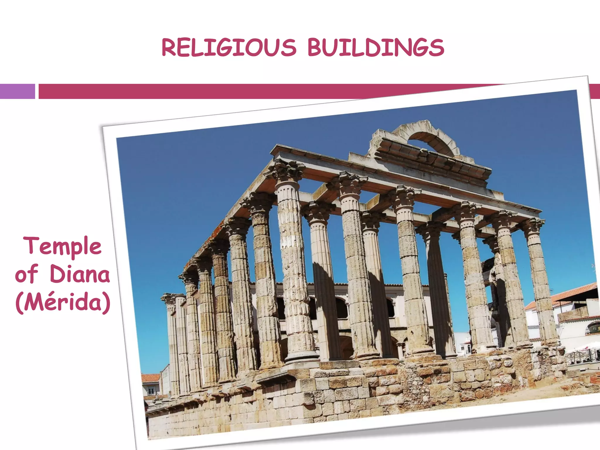 RELIGIOUS BUILDINGS
Temple
of Diana
(Mérida)
 