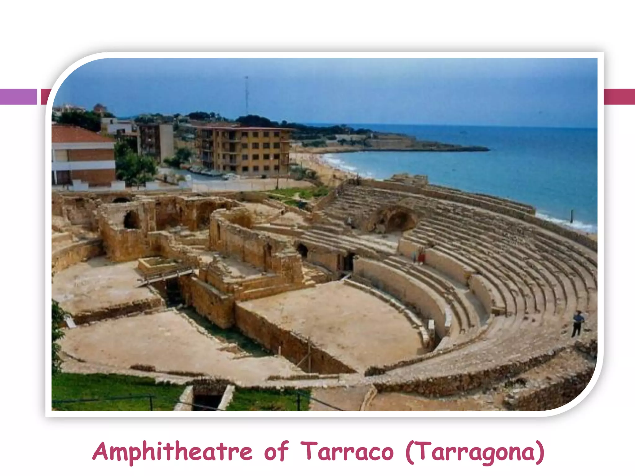 Amphitheatre of Tarraco (Tarragona)
 