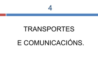 4
TRANSPORTES
E COMUNICACIÓNS.
 