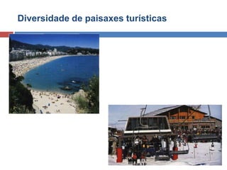 Diversidade de paisaxes turísticas
 
