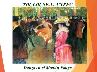 TOULOUSE-LAUTREC
Danza en el Moulin Rouge
 