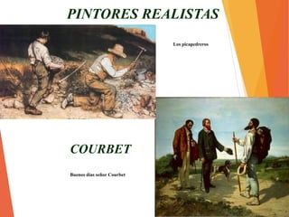 COURBET
Buenos días señor Courbet
PINTORES REALISTAS
Los picapedreros
 
