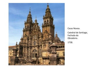 Casas Novoa.
Catedral de Santiago,
Fachada do
Obradoiro.
1738.
 