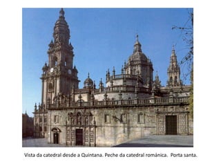 Vista da catedral desde a Quintana. Peche da catedral románica. Porta santa.
 