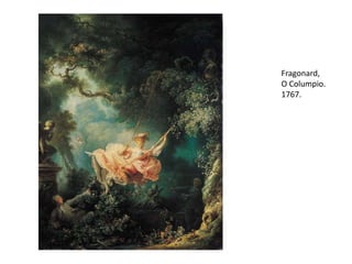 Fragonard,
O Columpio.
1767.
 