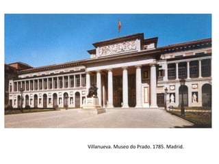 Villanueva. Museo do Prado. 1785. Madrid.
 
