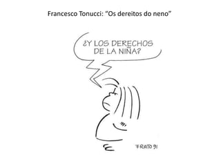 Francesco Tonucci: “Os dereitos do neno”

 