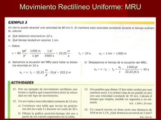 Movimiento Rectilíneo Uniforme: MRUMovimiento Rectilíneo Uniforme: MRU
 