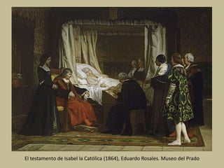 El testamento de Isabel la Católica (1864), Eduardo Rosales. Museo del Prado
 