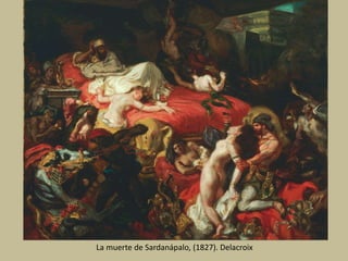 La muerte de Sardanápalo, (1827). Delacroix
 