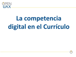 La competencia
digital en el Currículo
 