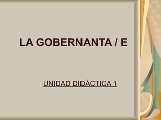 LA GOBERNANTA / E


   UNIDAD DIDÁCTICA 1
 