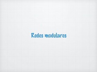 Redes modulares 
 