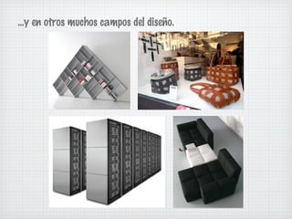 ...y en otros muchos campos del diseño. 
 