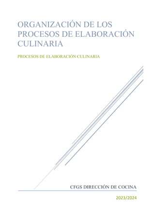 CFGS DIRECCIÓN DE COCINA
2023/2024
ORGANIZACIÓN DE LOS
PROCESOS DE ELABORACIÓN
CULINARIA
PROCESOS DE ELABORACIÓN CULINARIA
 