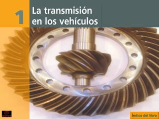 La transmisión en los vehículosLa transmisión en los vehículos
Índice del libro
 