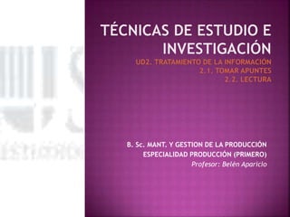 B. Sc. MANT. Y GESTION DE LA PRODUCCIÓN
ESPECIALIDAD PRODUCCIÓN (PRIMERO)
Profesor: Belén Aparicio
 