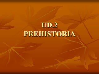 UD.2 PREHISTORIA  