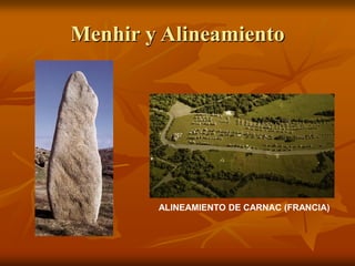 Menhir y Alineamiento 
ALINEAMIENTO DE CARNAC (FRANCIA)  