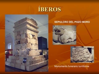 ÍBEROS 
SEPULCRO DEL POZO MORO 
Monumento funerario turriforme  